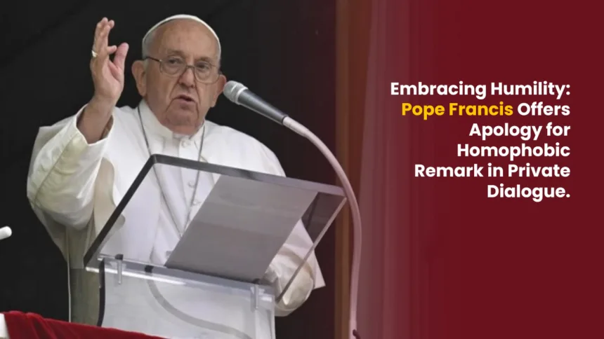 Embracing Humility - Pope Francis Offers Apology for Homophobic Remark in Private Dialogue