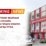 Golden Yield- Muthoot Finance Unveils Rs 24 Per Share Interim Dividend for FY24