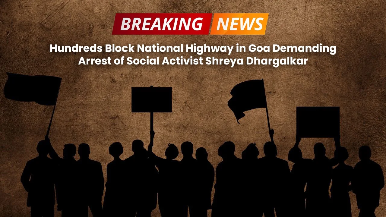 Hundreds Block National Highway in Goa Demanding Arrest of Social Activist Shreya Dhargalkar.