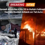 Israeli Airstrike Kills 35 in Rafah Following Hamas Rocket Attack on Tel Aviv