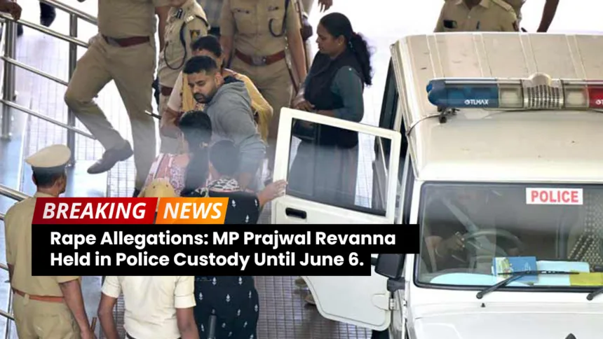Rape Allegations: MP Prajwal Revanna Held in Police Custody Until June 6.