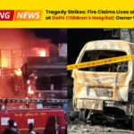 Tragedy Strikes - Fire Claims Lives of Seven Babies at Delhi Children's Hospital; Owner Under Scrutiny