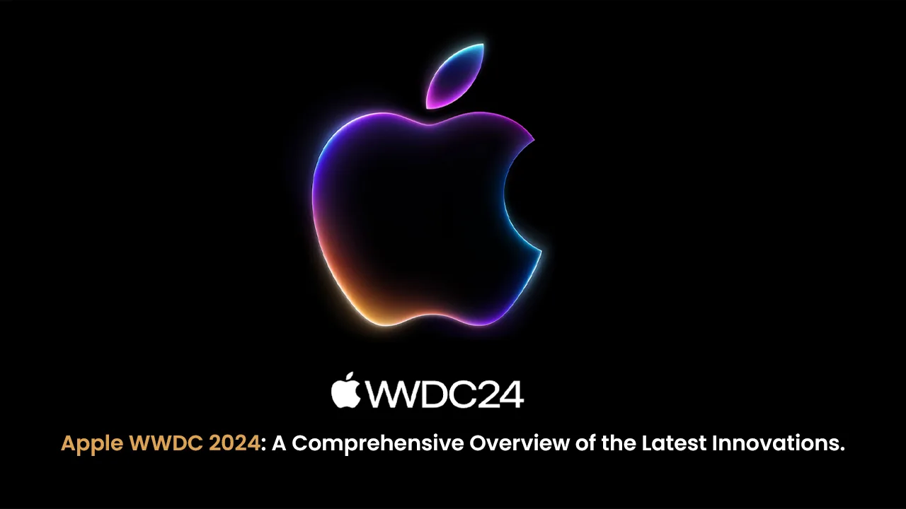 Apple WWDC 2024 - A Comprehensive Overview of the Latest Innovations