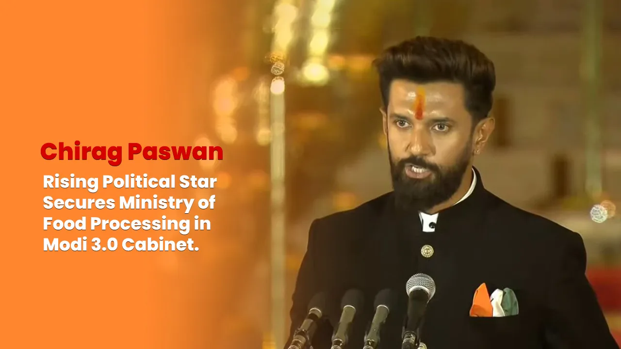 Chirag Paswan Rising Political Star Secures Ministry of Food Processing in Modi 3.0 Cabinet