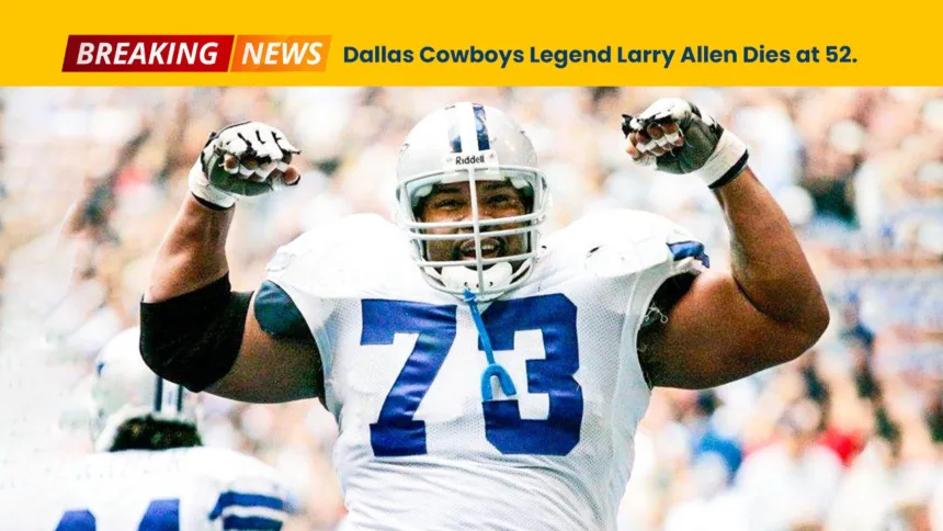 Dallas Cowboys Legend Larry Allen Dies at 52