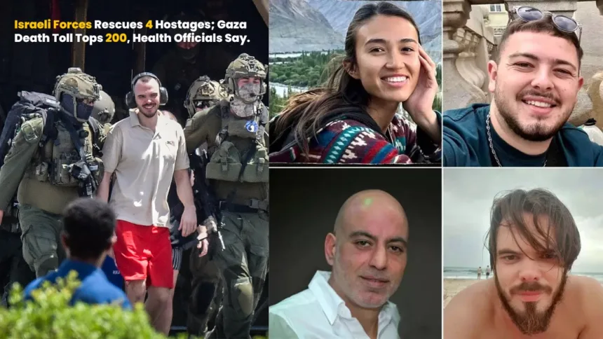 Israeli Forces Rescues 4 Hostages; Gaza Death Toll Tops 200, Health Officials Say
