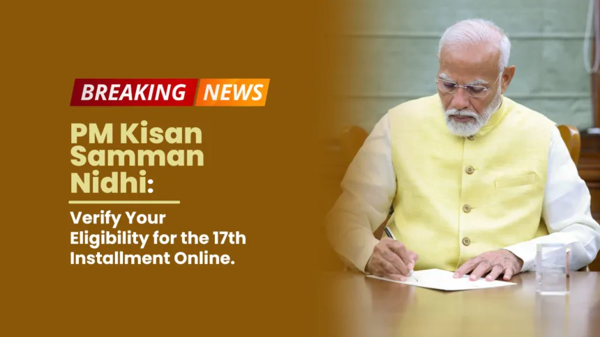 PM Kisan Samman Nidhi - Verify Your Eligibility for the 17th Installment Online